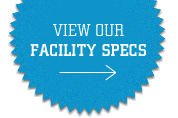 View our Facility Specs